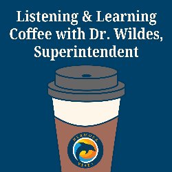 Listening & Learning Coffee with Dr. Wildes, Superintendent at Hermosa Vista